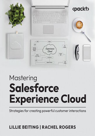 Mastering Salesforce Experience Cloud. Strategies for creating powerful customer interactions Lillie Beiting, Rachel Rogers - okladka książki