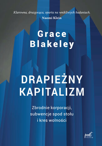 Drapieżny kapitalizm. Zbrodnie korporacji, subwencje spod stołu i kres wolności Blakeley Grace - okladka książki