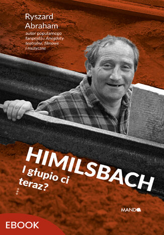 Himilsbach I głupio ci teraz?. I głupio ci teraz? Ryszard Abraham - okladka książki