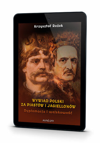 Wywiad polski za Piastów i Jagiellonów. Dyplomacja i wojskowość Krzysztof Rożek - okladka książki