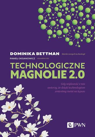 Technologiczne magnolie 2.0 Paweł Oksanowicz, Dominika Bettman - okladka książki