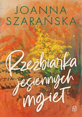 Rzeźbiarka jesiennych mgieł Joanna Szarańska - okladka książki