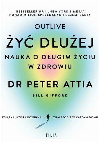 Żyć dłużej. Nauka o długim życiu w zdrowiu Peter Attia - okladka książki