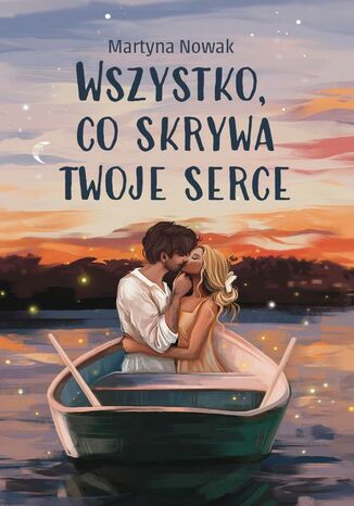 Wszystko, co skrywa twoje serce Martyna Nowak - okladka książki