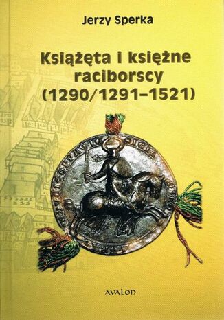 Książęta i księżne raciborscy (1290/1291-1521) Jerzy Sperka - okladka książki