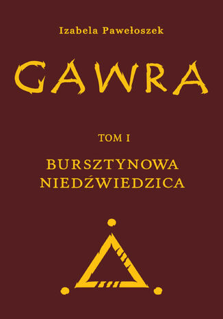 Gawra. Tom 1. Bursztynowa Niedźwiedzica Izabela Pawełoszek - okladka książki