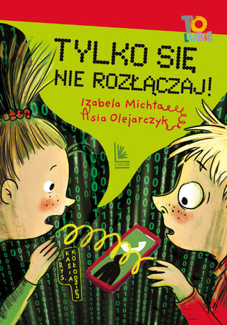 Tylko się nie rozłączaj! Izabela Michta, Asia Olejarczyk - okladka książki