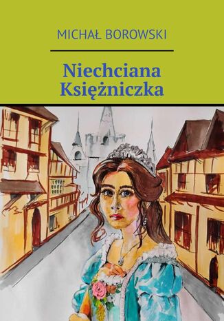 Niechciana Księżniczka Michał Borowski - okladka książki