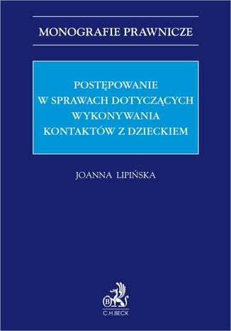 Postępowanie w sprawach dotyczących wykonywania kontaktów z dzieckiem Joanna Lipińska - okladka książki