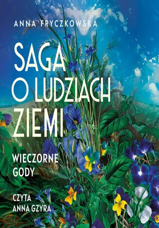 Saga o ludziach ziemi. Wieczorne gody. Tom 3 Anna Fryczkowska - okladka książki