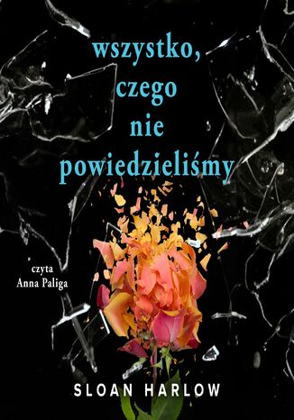 Wszystko, czego nie powiedzieliśmy Sloan Harlow - okladka książki