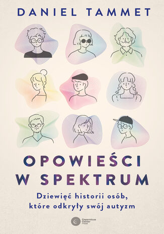 Opowieści w spektrum. Dziewięć historii osób, które odkryły swój autyzm Daniel Tammet - okladka książki