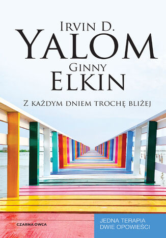 Z każdym dniem trochę bliżej Irvin D. Yalom, Ginny Elkin - okladka książki