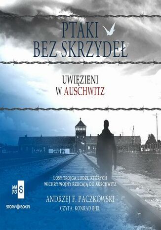 Ptaki bez skrzydeł. Uwięzieni w Auschwitz Andrzej F. Paczkowski - okladka książki