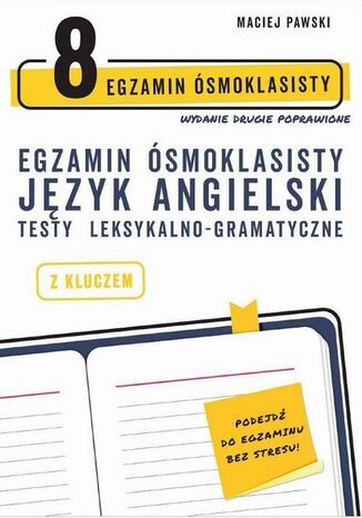 Egzamin ósmoklasisty z języka angielskiego. Testy leksykalno-gramatyczne. Wydanie drugie poprawione Maciej Pawski - okladka książki