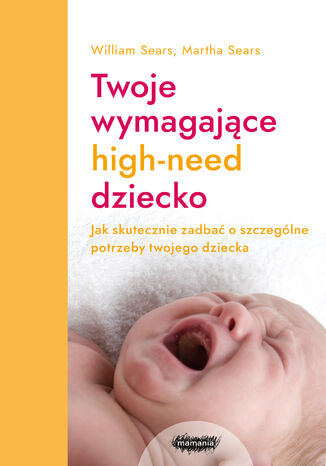 Twoje wymagające HIGH-NEED dziecko William Sears, Martha Sears - okladka książki