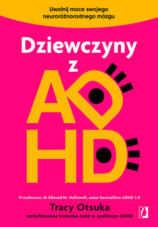 Dziewczyny z ADHD. Uwolnij moce swojego neuroróżnorodnego mózgu Tracy Otsuka - okladka książki