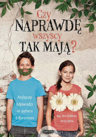Czy naprawdę wszyscy tak mają?. Najlepsze odpowiedzi na pytania o dorastanie Antje Helms - okladka książki
