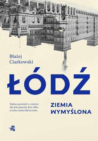 Łódź. Ziemia wymyślona Błażej Ciarkowski - okladka książki