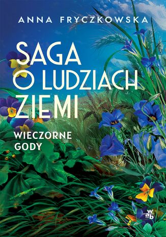 Saga o ludziach ziemi. Wieczorne gody. Tom 3 Anna Fryczkowska - okladka książki