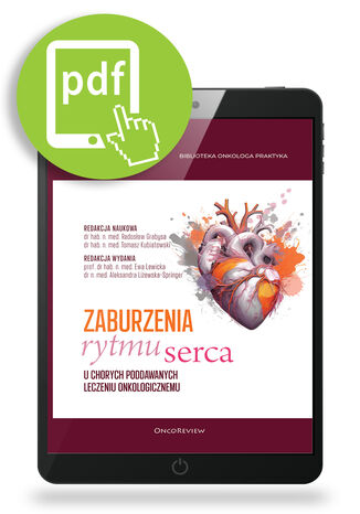 Zaburzenia rytmu serca u chorych poddawanych leczeniu onkologicznemu Radosław Grabysa, Tomasz Kubiatowski, Ewa Lewicka, Aleksandra Lizewska-Springer - okladka książki