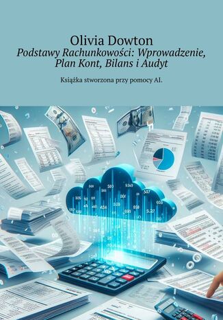 Podstawy Rachunkowości: Wprowadzenie, Plan Kont, Bilans i Audyt Olivia Dowton - okladka książki