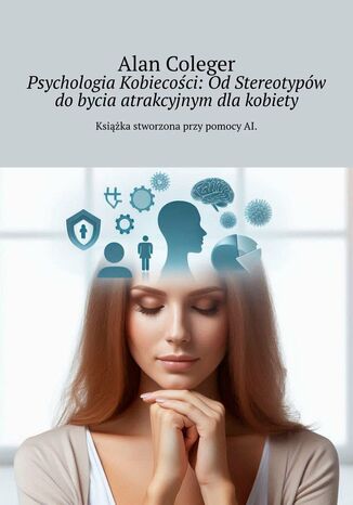 Psychologia Kobiecości: Od Stereotypów do bycia atrakcyjnym dla kobiety Alan Coleger - okladka książki