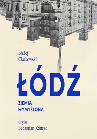 Łódź. Ziemia wymyślona Błażej Ciarkowski - okladka książki