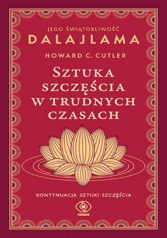 Sztuka szczęścia w trudnych czasach Jego Świątobliwość Dalajlama, Howard C. Cutler - okladka książki