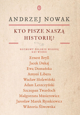 Kto pisze naszą historię? Rozmowy polskie wiosną XXI wieku Andrzej Nowak - okladka książki