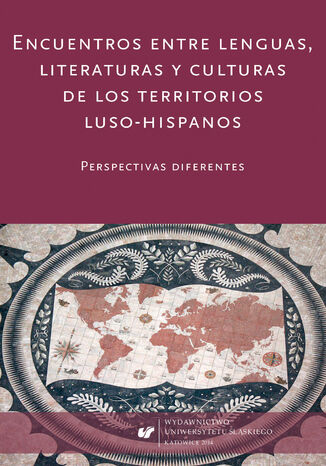 Encuentros entre lenguas, literaturas y culturas de los territorios luso-hispanos. Perspectivas diferentes red. Anna Nowakowska-Głuszak, Cecylia Tatoj, Joanna Wilk-Racięska - okladka książki