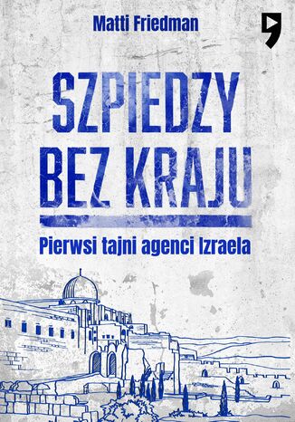 Szpiedzy bez kraju Matti Friedman - okladka książki