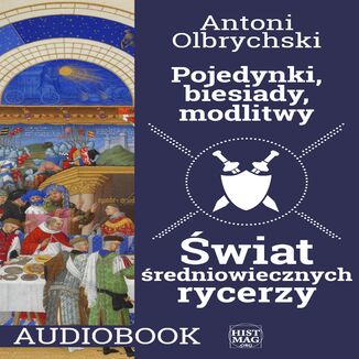 Pojedynki, biesiady, modlitwy. Świat średniowiecznych rycerzy Antoni Olbrychski - audiobook MP3