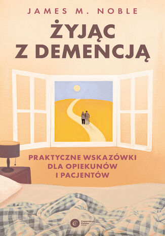 Żyjąc z demencją. Praktyczne wskazówki dla opiekunów i pacjentów James M. Noble - okladka książki