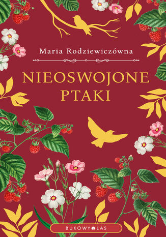 Nieoswojone ptaki (wersja ekskluzywna) Maria Rodziewiczówna - okladka książki