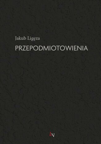 Przepodmiotowienia Jakub Ligęza - okladka książki