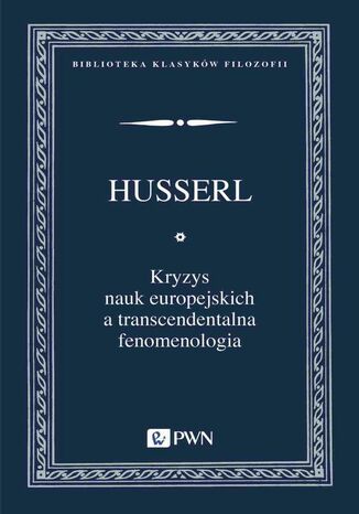 Kryzys nauk europejskich a transcendentalna fenomenologia Edmund Husserl - okladka książki