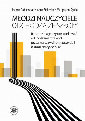 Młodzi nauczyciele odchodzą ze szkoły Anna Zielińska, Małgorzata Żytko, Joanna Dobkowska - okladka książki