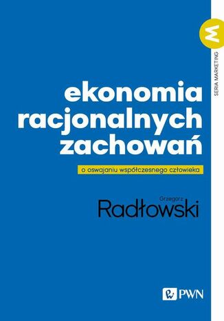 Ekonomia racjonalnych zachowań Grzegorz Radłowski - okladka książki