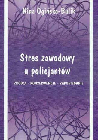 Stres zawodowy u policjantów Nina Ogińska-Bulik - okladka książki