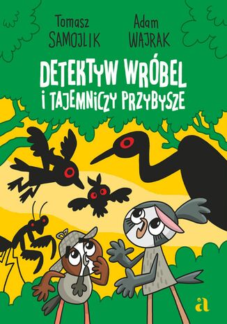 Detektyw Wróbel i tajemniczy przybysze Adam Wajrak, Tomasz Samojlik - okladka książki