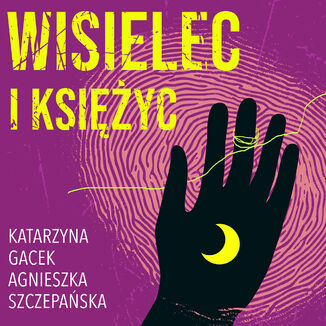 Wisielec i księżyc Katarzyna Gacek, Agnieszka Szczepańska - okladka książki