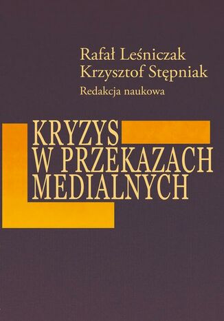 Kryzys w przekazach medialnych Rafał Leśniczak, Krzysztof Stępniak - okladka książki