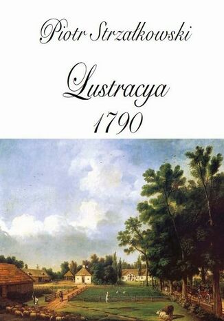 Lustracya 1790 Piotr Strzałkowski - okladka książki