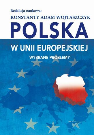 Polska w Unii Europejskiej. Wybrane problemy Konstanty Adam Wojtaszczyk - okladka książki