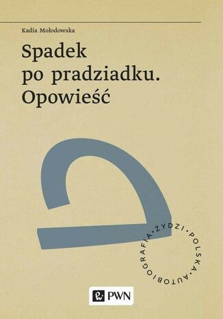 Spadek po pradziadku. Opowieść Kadia Mołodowska - okladka książki