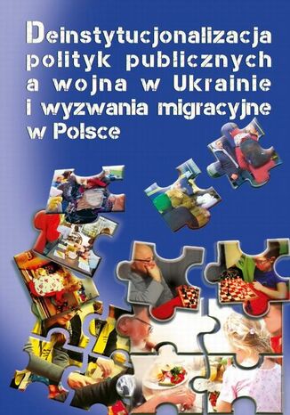 Deinstytucjonalizacja polityk publicznych a wojna w Ukrainie i wyzwania migracyjne w Polsce Krzysztof Jasiecki, Małgorzata Pacek - okladka książki