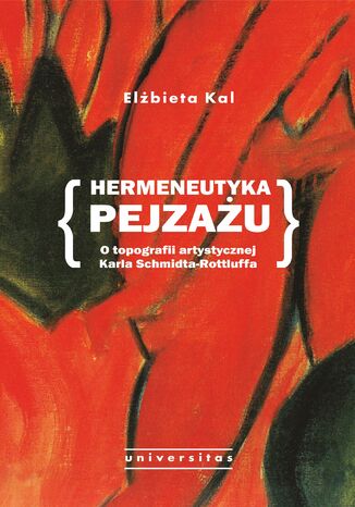 Hermeneutyka pejzażu. O topografii artystycznej Karla Schmidta-Rottluffa Elżbieta Kal - okladka książki