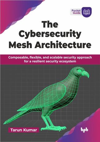 The Cybersecurity Mesh Architecture Tarun Kumar - okladka książki