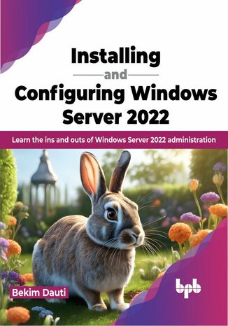 Installing and Configuring Windows Server 2022 Bekim Dauti - okladka książki